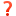 ? ?